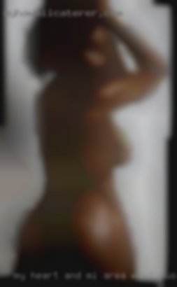 My MI area want pussy licked heart and arms   are open to meet.